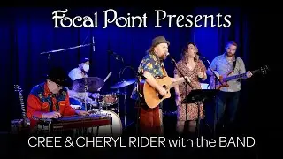 Focal Point Presents - Cree and Cheryl Rider with the Band
