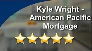 Kyle Wright - American Pacific Mortgage Chandler Terrific 5 Star Review by Chantel H.