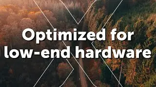 Optimized for low-end hardware