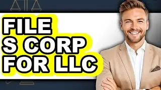 How To File S Corp For LLC - Step By Step