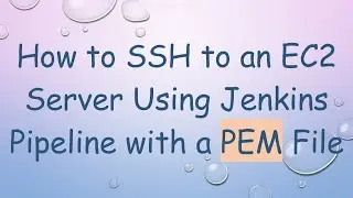 How to SSH to an EC2 Server Using Jenkins Pipeline with a PEM File