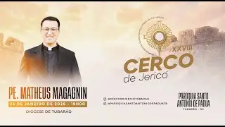 MISSA DE ABERTURA - 28º CERCO DE JERICO COM O PE. MATHEUS MAGAGNIN - 24/01 ÀS 19:00H