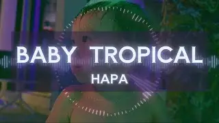 HAPA / Kikyo feat. Otome &ndash; BABY TROPICAL [Electronic / Tropical Vibes | Official Music Video]
