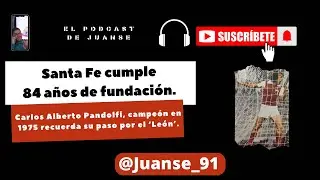 Carlos Pandolfi y su amor por Santa Fe 🦁 en #Los84DelLeón | #ElPodcastDeJuanse 🎧