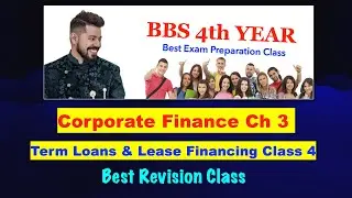 Term Loan and Lease Financing Class 4 !! Corporate Finance !! BBS 4th Year !! By Arjun Sir !!