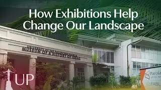 How Exhibitions Help Change Our Landscape | UP Features