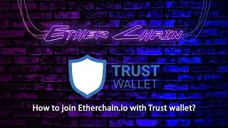 How to join Etherchain.io with Trust wallet on Android?