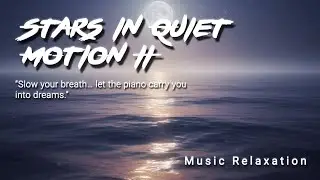 🌙 Stars in Quiet Motion II &mdash; Soft Piano for Deep Sleep 😴