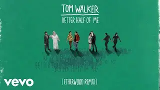 Tom Walker - Better Half of Me (Etherwood Remix) [Audio]