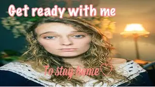 GET READY WITH ME *quarantine edition*