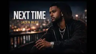 Next Time by Jalen Bleu 2026 Melodic Trap R&B Love Song (Official Audio)