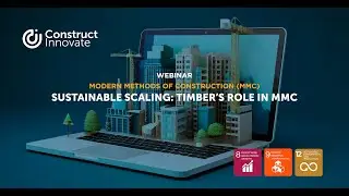 SUSTAINABLE SCALING: TIMBER&rsquo;S ROLE IN MMC - construct Innovate webinar