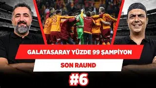 Galatasaray artık şampiyon diyebiliriz, sadece ‘N’ harfi kaldı | Serdar Ali & Ali Ece | Son Raund #6