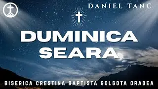 BIserica Baptista Golgota Oradea - 28 Decembrie 2025 PM - Daniel Tanc