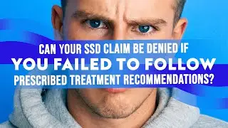 Can Your SSD Claim Be Denied If You Failed To Follow Prescribed Treatment Recommendations?