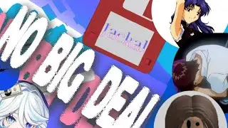 NO BIG DEAL (NEON GENESIS INTRO) 