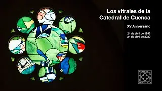 #YoMeQuedoEnCasa 16:  XXV Aniversario de los vitrales de la Catedral de Cuenca.