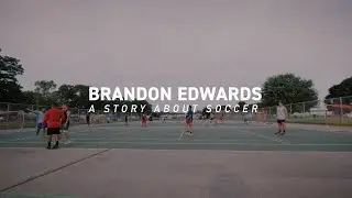 Brandon Edwards // A Story About Soccer