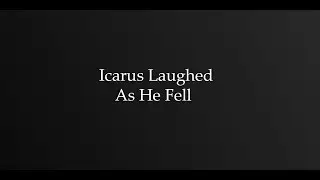 Icarus Laughed as he Fell.
