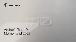 Archer Aviation&rsquo;s Top 10 Moments of 2023
