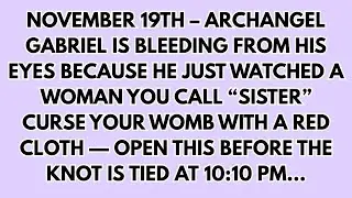 NOVEMBER 19TH &ndash; ARCHANGEL MICHAEL IS BLEEDING FROM HIS EYES BECAUSE HE JUST WATCHED A WOMAN YOU...