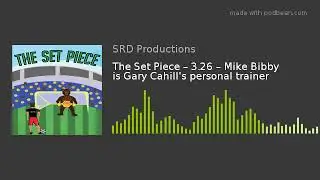 The Set Piece &ndash; 3.26 &ndash; Mike Bibby is Gary Cahill's personal trainer