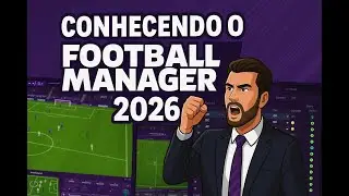 CONHECENDO O FOOTBALL MANAGER 2026