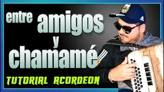 TUTORIAL: ENTRE AMIGOS Y CHAMAME (Acordeón Verdulera)