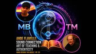 Ande Flavelle: Sound Connection | Art of Teaching & Authenticity | Mind Behind The Music | Op. 29