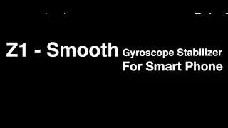 Z1 - Smooth Gyroscope Stabilizer For Smart Phone Review