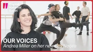 Our Voices: Andrea Miller on her new version of Les Noces | English National Ballet