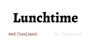 How to Pronounce lunchtime in American English and British English