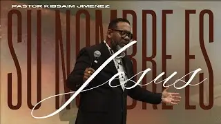 Su Nombre Es Jesús | Pastor Kibsaim Jimenez