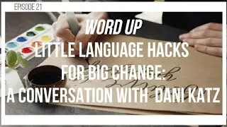 Word Up &bull; Little Language Hacks for Big Change: A Conversation with Dani Katz