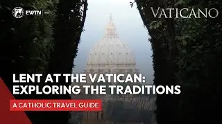 Lent at the Vatican: Exploring the Traditions