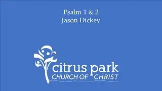 Psalm 1 & 2 | Jason Dickey Citrus Park Church of Christ 01/04/26