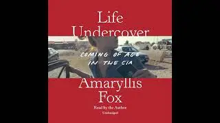 Life Undercover: Coming of Age in the CIA Audiobook by Amaryllis Fox