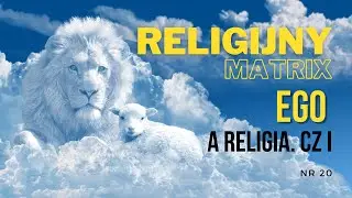 Nr 20. Religijny MATRIX. Ego a religia cz. 1