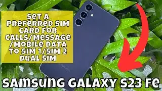 Set A Preferred SIM Card For Calls/Message/Mobile Data to SIM 1/SIM 2 Dual SIM Samsung Galaxy S23 FE