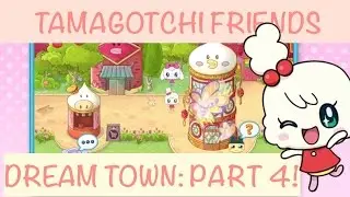 Tamagotchi Friends Dream Town: Part 4 | KIRAMOTCHI
