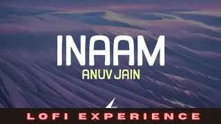 Anuv Jain - INAAM (Slowed Reverb) Lofi Music