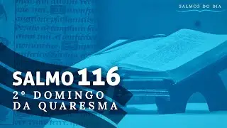 Salmo 115(116)  2&deg; Domingo da Quaresma 