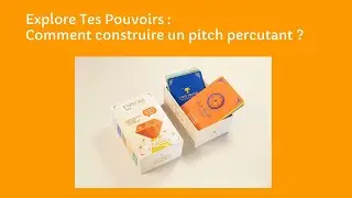 Explore Tes Pouvoirs, comment construire un pitch percutant