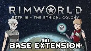 S3E31 Rimworld Beta18 - The Ethical Colony - Base Extension