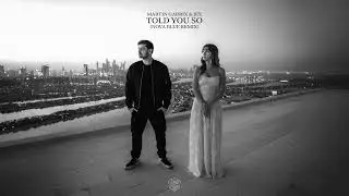 Martin Garrix & Jex - Told You So (Nova Blue Remix)