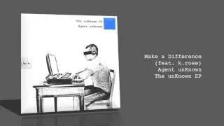 Make a Difference (feat. k.rose) - Agent unKnown