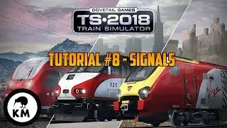 TRAIN SIMULATOR 2018 TUTORIAL PART 8 (Final) | Signals