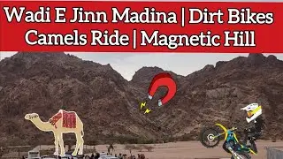 Wadi E Jinn Madina | Wadi Al-Baida | Dirt Bikes 🏍| Camel Ride 🐫 | Magnetic Hill 🧲🧲 | Reverse Gravity