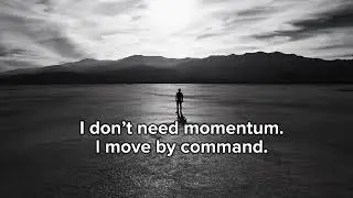 I don&rsquo;t need momentum. I move by command.
