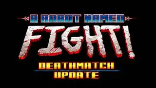 A Robot Named Fight! Deathmatch Update Trailer | AVAILABLE NOW!